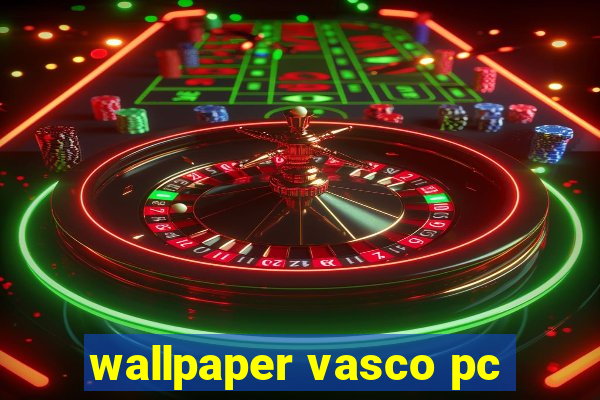 wallpaper vasco pc